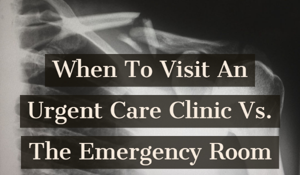 When To Visit An Urgent Care Clinic Vs. The Emergency Room