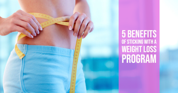 5 Benefits of Sticking With a Weight Loss Program